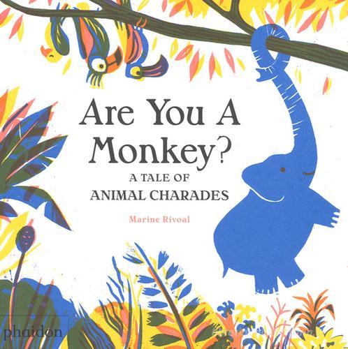 Are you a monkey? A tale of animal charades. Ediz. a colori di Marine Rivoal edito da Phaidon
