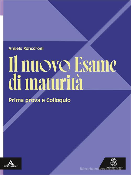 Il nuovo esame di maturità. Per le Scuole superiori. Con e-book. Con espansione online di Angelo Roncoroni edito da Le Monnier