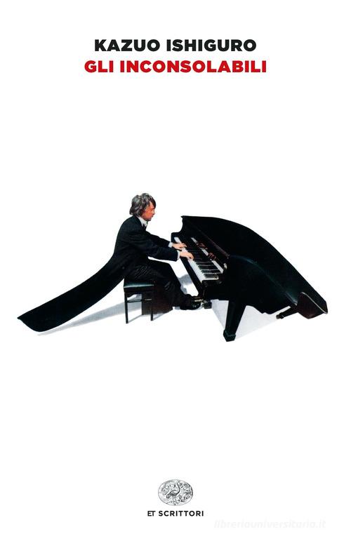 Libro Gli inconsolabili di Kazuo Ishiguro Einaudi tascabili. Scrittori di Einaudi