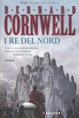 I re del nord. Le storie dei re sassoni di Bernard Cornwell edito da Longanesi