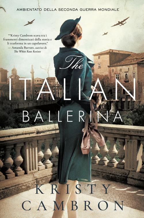 The Italian Ballerina di Kristy Cambron edito da Alise Editore