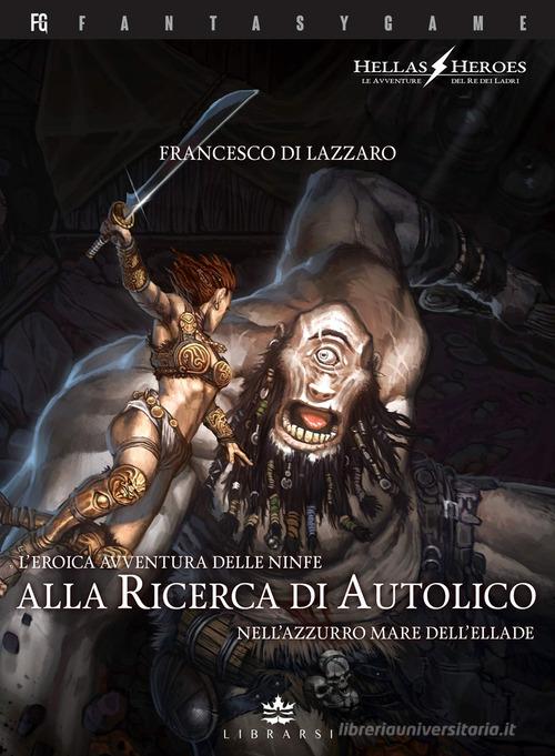 L' eroica avventura delle ninfe alla ricerca di Autolico nell'azzurro mare  dell'Ellade. Hellas Heroes vol.2 di Francesco Di Lazzaro - 9788831374170 in  Fantasy