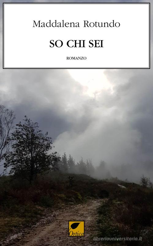 Libro So chi sei di Maddalena Rotundo Le spine di Ortica Editrice