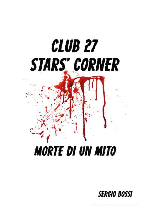Club J27. Stars' corner. (Morte di un mito) di Sergio Bossi edito da Youcanprint