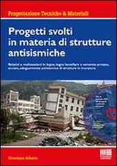 Progetti svolti in materia di strutture antisismiche. Con CD-ROM di Giuseppe Albano edito da Maggioli Editore