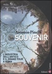 Souvenir. L'industria dell'antico e il Grand Tour a Roma di Antonio Pinelli edito da Laterza