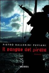 Il sangue del pirata di Pietro Ballerini Puviani edito da Ugo Mursia Editore