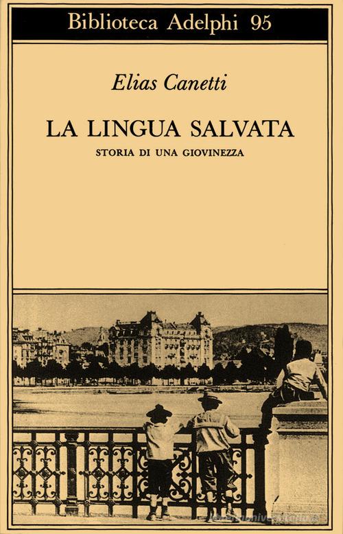 La lingua salvata. Storia di una giovinezza di Elias Canetti edito da Adelphi