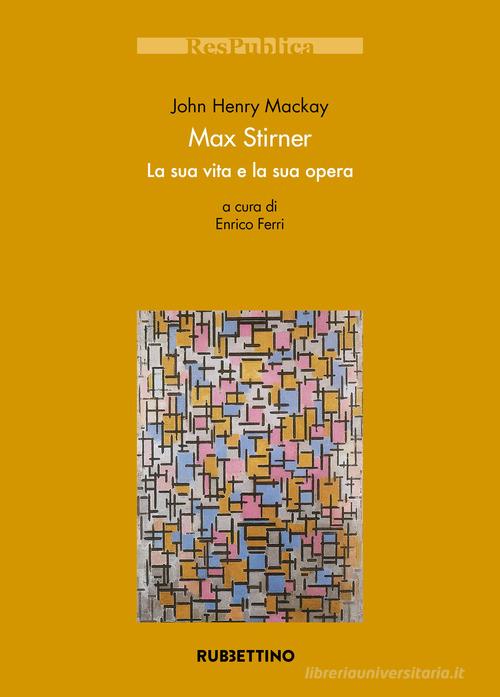 Max Stirner. La sua vita e la sua opera di John H. Mackay edito da Rubbettino