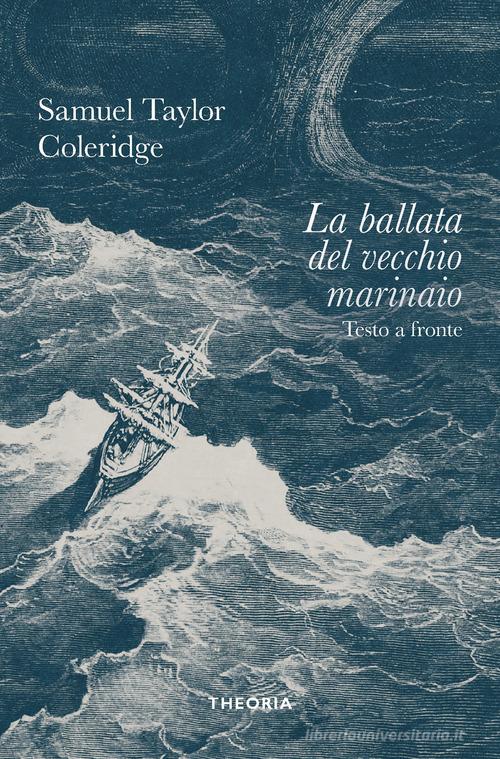 La ballata del vecchio marinaio. Ediz. integrale di Samuel Taylor Coleridge edito da Edizioni Theoria