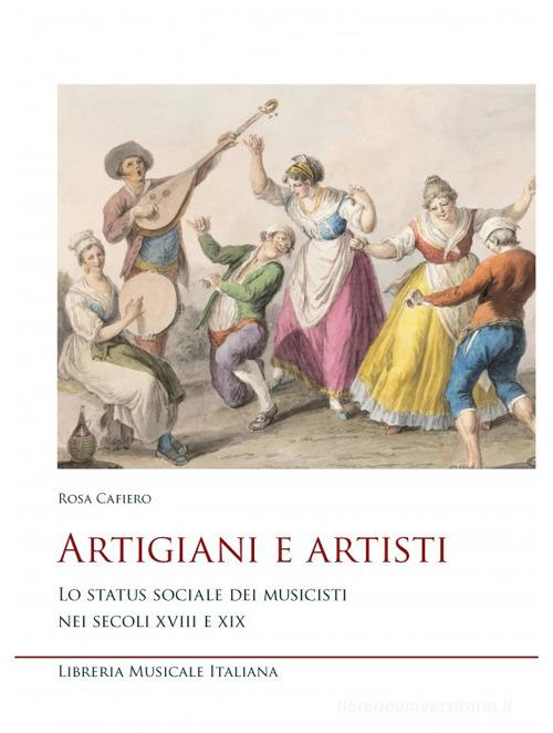 Artigiani e artisti. Lo status sociale dei musicisti nei secoli XVIII e XIX di Rosa Cafiero edito da LIM