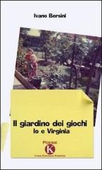 Il giardino dei giochi. Io e Virginia di Ivano Bersini edito da Kimerik