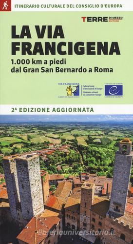 La via Francigena. 1.000 km a piedi dal Gran San Bernardo a Roma di Roberta Ferraris edito da Terre di Mezzo