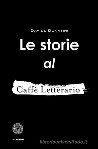 Le storie al Caffè Letterario di Davide Donatini edito da SBC Edizioni