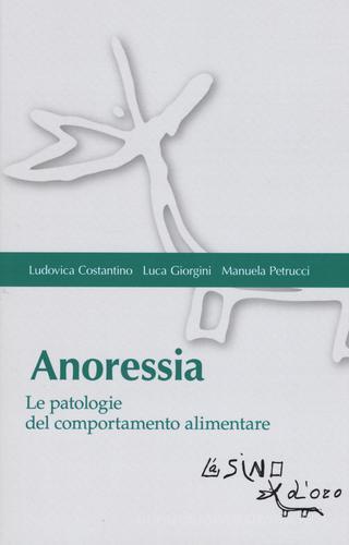 Anoressia. Le patologie del comportamento alimentare di Luca Giorgini, Ludovica Costantino, Manuela Petrucci edito da L'Asino d'Oro