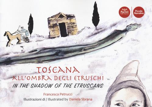 Toscana all'ombra degli Etruschi. Ediz. italiana e inglese edito da Pacini Editore