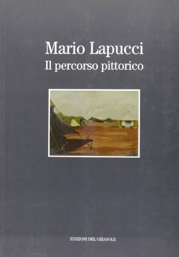 Mario Lapucci, il percorso pittorico di Mario Lapucci edito da Edizioni del Girasole
