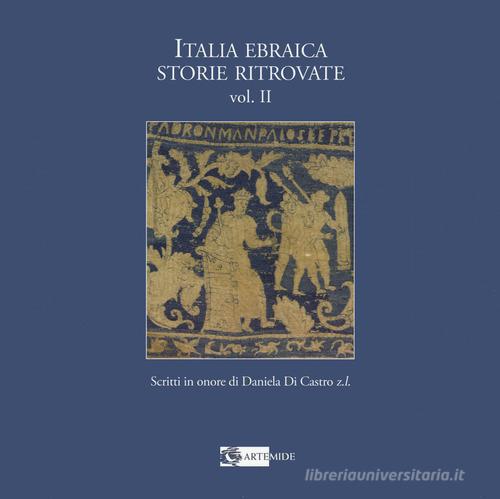 Italia ebraica storie ritrovate. Scritti in onore di Daniela Di Castro z.l. Ediz. italiana e inglese vol. 2 edito da Artemide