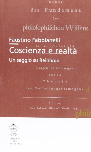Coscienza e realtà. Un saggio su Reinhold di Faustino Fabbianelli edito da Scuola Normale Superiore