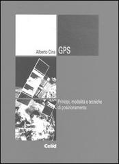 GPS. Principi, modalità, tecniche di posizionamento di Alberto Cina edito da CELID