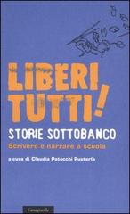 Liberi tutti! Storie sottobanco. Scrivere e narrare a scuola edito da Casagrande