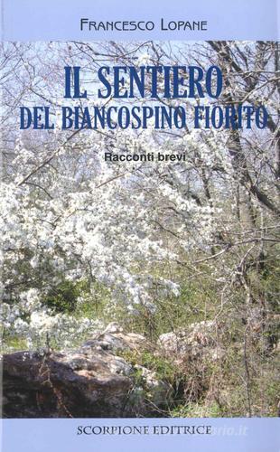 Il sentiero del biancospino fiorito. Racconti brevi di Francesco Lopane edito da Scorpione