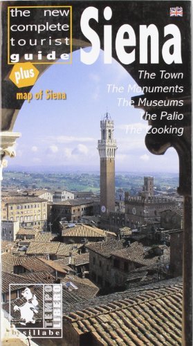 Siena. The new complete tourist guide. Town, monuments, museums, the Palio, cooking di Antonella Capitanio, Ethel Santacroce edito da Sillabe