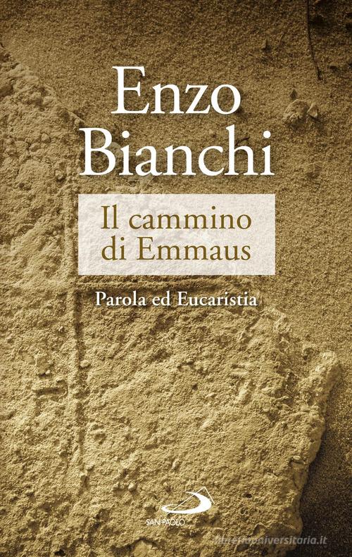 Il cammino di Emmaus. Parola ed Eucaristia di Enzo Bianchi edito da San Paolo Edizioni