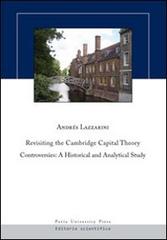 Revisiting the Cambridge capital theory controversies. A historical and analytical study di Andrés Lazzarini edito da Pavia University Press