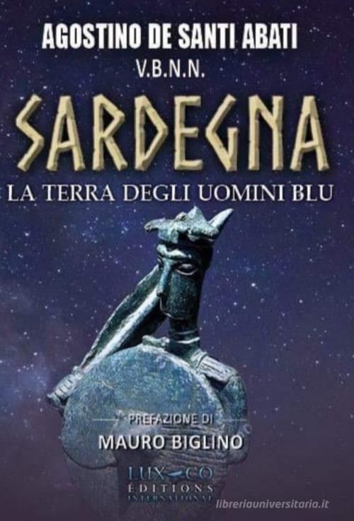 Sardegna. La terra degli uomini blu di Agostino De Santi Abati edito da Lux-Co Éditions