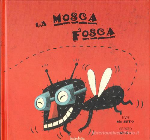 La mosca Fosca. Ediz. a colori di Eva Mejuto edito da Kalandraka Italia