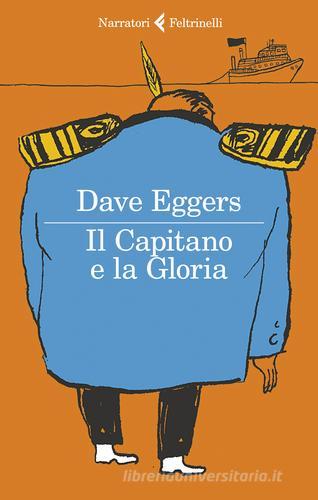 Il Capitano e la Gloria di Dave Eggers edito da Feltrinelli