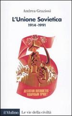 L' Unione Sovietica 1914-1991 di Andrea Graziosi edito da Il Mulino
