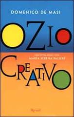 Ozio creativo. Conversazione con Maria Serena Palieri di Domenico De Masi edito da Rizzoli