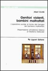 Genitori violenti, bambini maltrattati. L'operatore sociale di fronte alla famiglia del bambino maltrattato di Albert Crivillé edito da Liguori