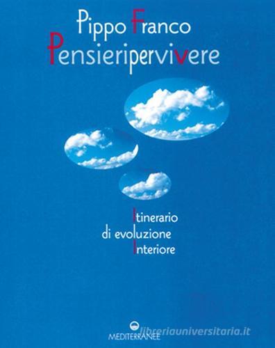 Pensieri per vivere. Itinerario di evoluzione interiore di Pippo Franco edito da Edizioni Mediterranee