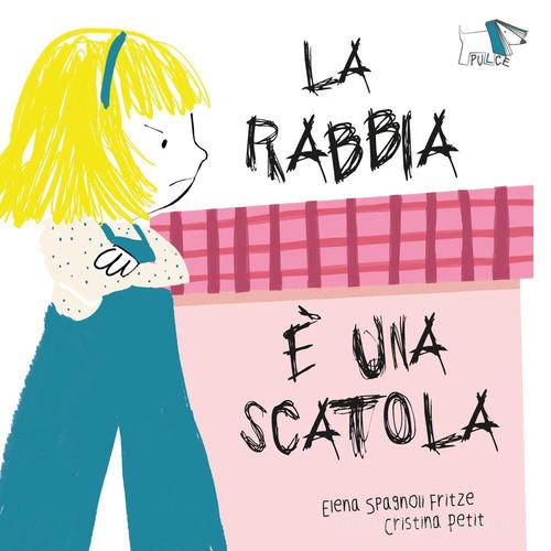 La rabbia è una scatola. Ediz. a colori di Cristina Petit, Elena Spagnoli Fritze edito da Pulce