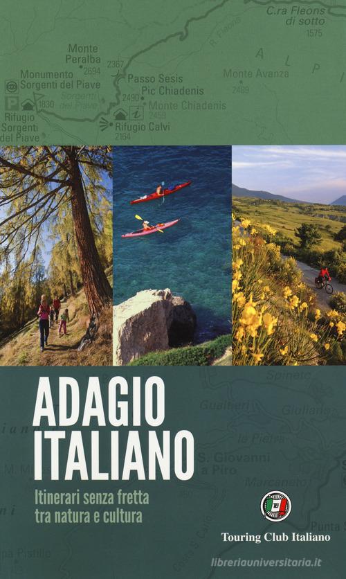 Adagio italiano. itinerari senza fretta tra natura e cultura edito da Touring
