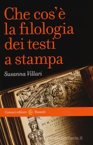 Che cos'è la filologia dei testi a stampa di Susanna Villari edito da Carocci