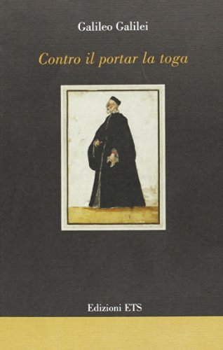 Contro il portar la toga di Galileo Galilei edito da Edizioni ETS