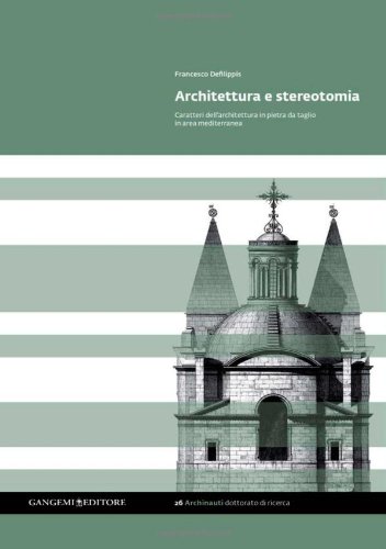 Architettura e stereotomia. Caratteri dell'architettura in pietra da taglio in area mediterranea di Francesco Defilippis edito da Gangemi Editore