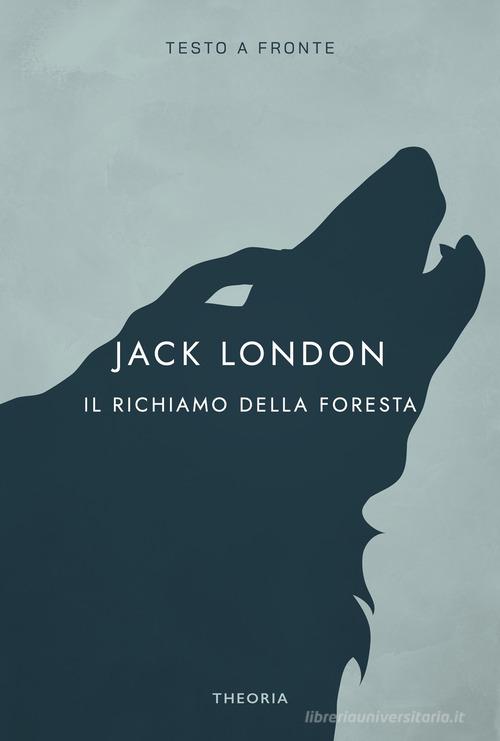 Il richiamo della foresta. Ediz. integrale di Jack London edito da Edizioni Theoria