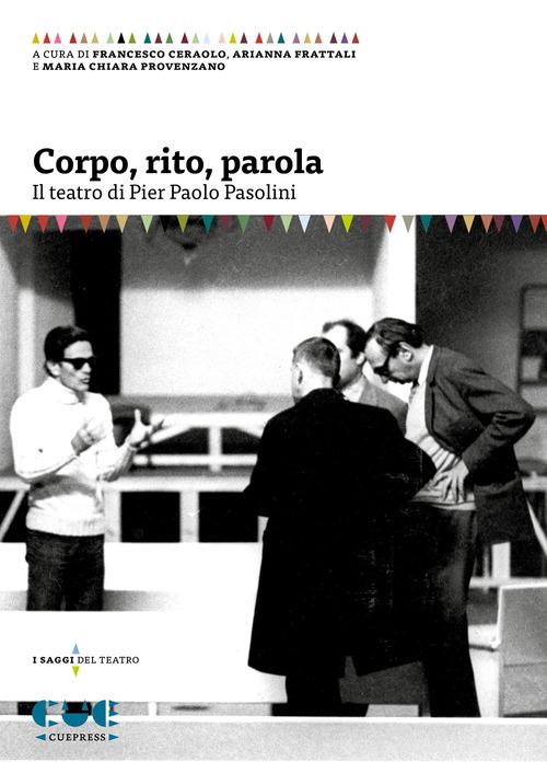 Corpo, rito, parola. Il teatro di Pier Paolo Pasolini edito da Cue Press