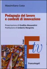 Pedagogia del lavoro e contesti di innovazione di Massimiliano Costa edito da Franco Angeli