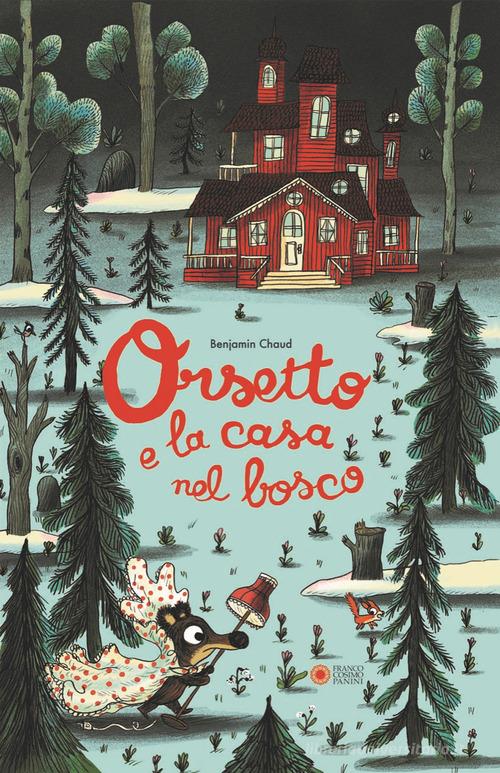 Orsetto e la casa nel bosco. Ediz. a colori di Benjamin Chaud edito da Franco Cosimo Panini