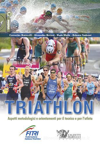 Triathlon. Aspetti metodologici e orientamenti per il tecnico e per l'atleta edito da Calzetti Mariucci