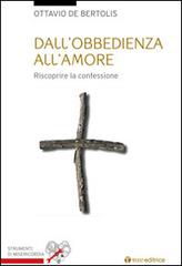 Dall'obbedienza all'amore. Riscoprire la confessione di Ottavio De Bertolis edito da Tau