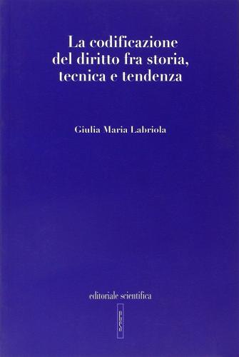 La codificazione del diritto fra storia, tecnica e tendenza di Giulia Maria Labriola edito da Editoriale Scientifica
