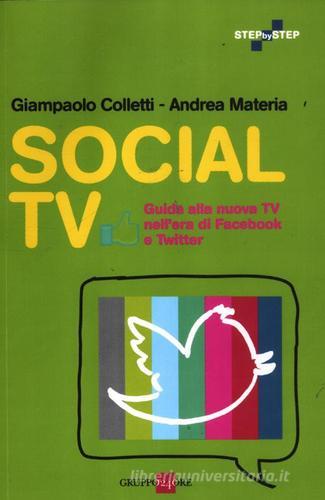 Social TV. Guida alla nuova tv nell'era di Facebook e Twitter di Giampaolo Colletti, Andrea Materia edito da Il Sole 24 Ore