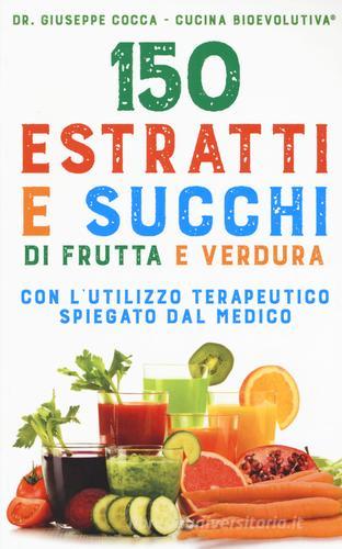 150 estratti e succhi di frutta e verdura di Giuseppe Cocca edito da My Life